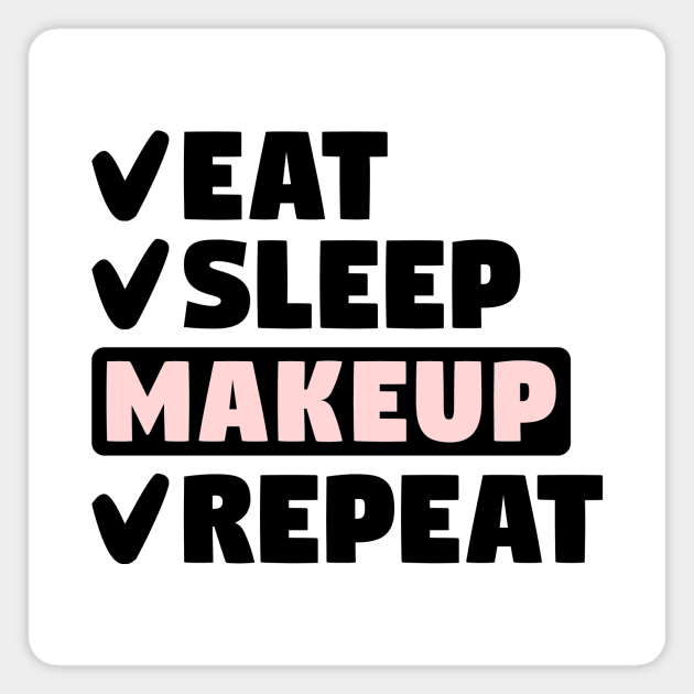 Eat, sleep, makeup, repeat Magnet by colorsplash